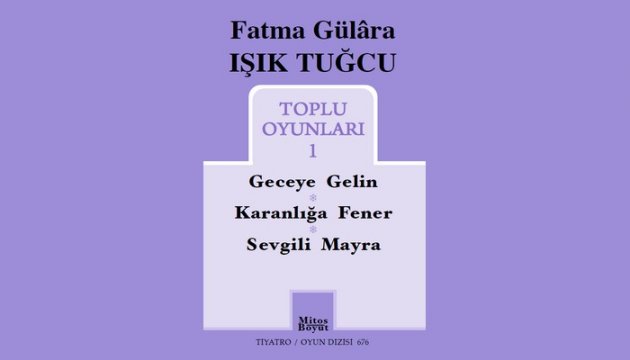 KİTAPLAR: Fatma Gülara Işık Tuğcu’nun ilk oyun kitabı çıktı