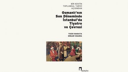 Bir Kentin Toplumsal Tarihi Açısından Osmanlı'nın Son Döneminde İstanbul’da Tiyatro ve Çevresi